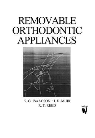 REMOVABLE
ORTHODONTIC
APPLIANCES

K. G. ISAACSON • J. D. MUIR
R. T. REED

 