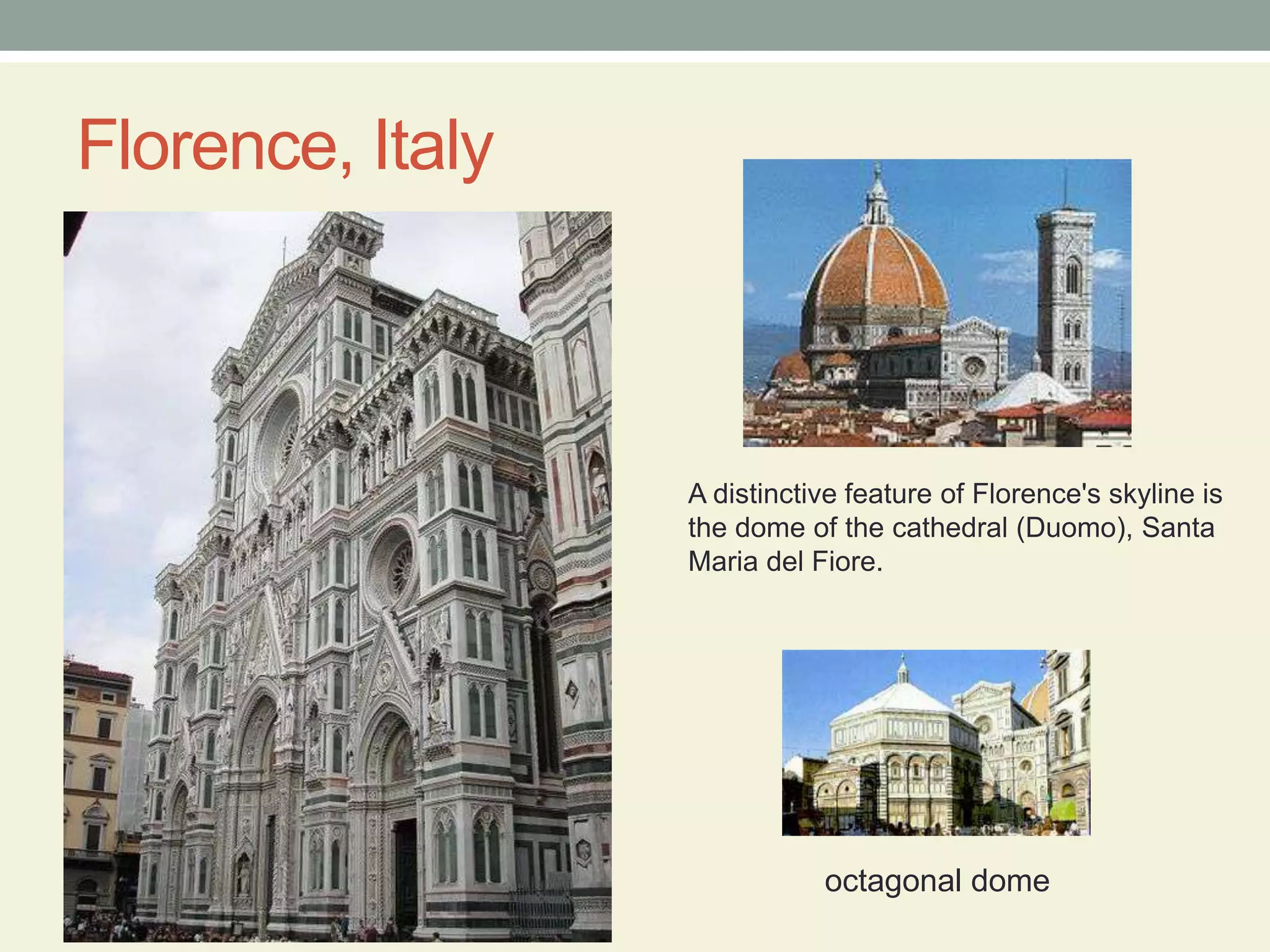 Florence, ItalyA distinctive feature of Florence's skyline is the dome of the cathedral (Duomo), Santa Maria del Fiore.octagonal dome