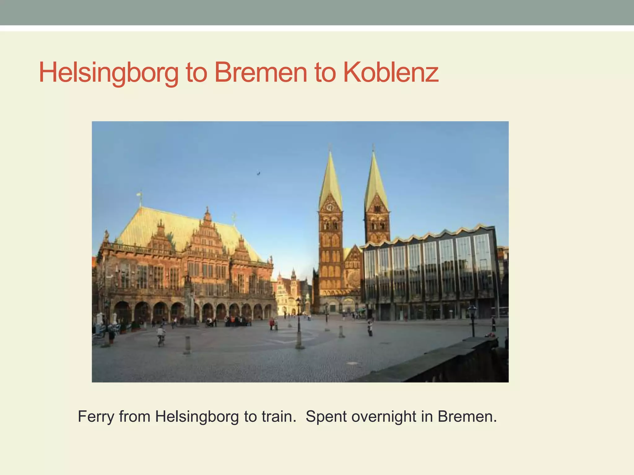 Helsingborg to Bremen to Koblenz         Ferry from Helsingborg to train.  Spent overnight in Bremen.