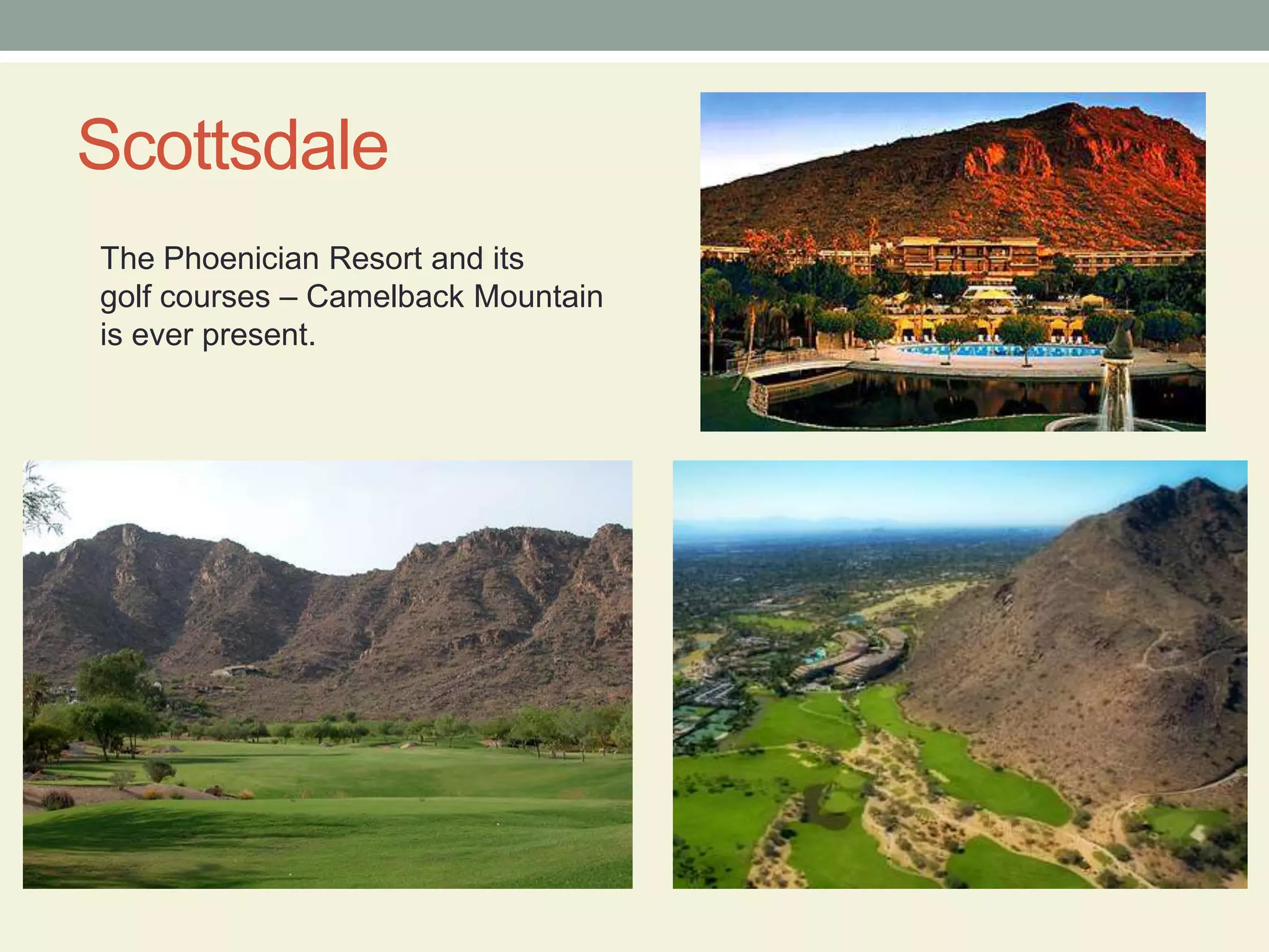 ScottsdaleThe Phoenician Resort and itsgolf courses – Camelback Mountainis ever present.