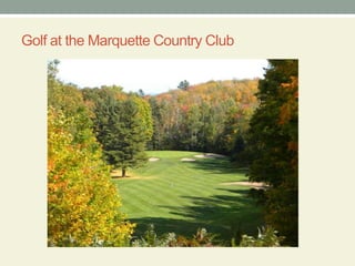 Golf at the Marquette Country Club
