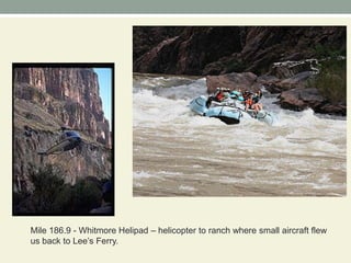 Mile 186.9 - Whitmore Helipad – helicopter to ranch where small aircraft flew us back to Lee’s Ferry.