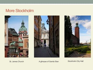 More StockholmA glimpse of Gamla Stan         St. James ChurchStockholm City Hall