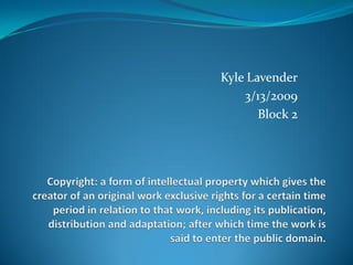 Kyle Lavender
    3/13/2009
       Block 2
 
