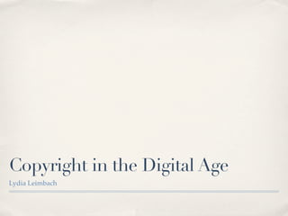 Copyright in the Digital Age
Lydia Leimbach
 