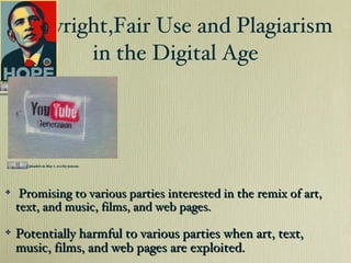 Copyright,Fair Use and Plagiarism  in the Digital Age Uploaded on May 7, 2007by jonsson ,[object Object],[object Object],Uploaded on January 18, 2007by Dj tronick Uploaded on October 19, 2008by screenpunk 