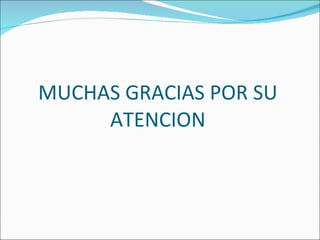 MUCHAS GRACIAS POR SU ATENCION 
