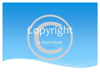 Copyright
A short study
By KJK
 