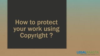 How to protect
your work using
Copyright ?
 