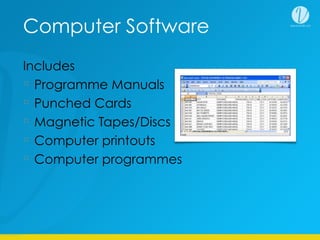 Computer Software
Includes
Programme Manuals
Punched Cards
Magnetic Tapes/Discs
Computer printouts
Computer programmes
 