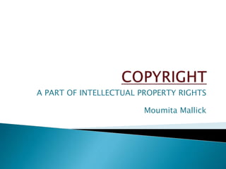 A PART OF INTELLECTUAL PROPERTY RIGHTS
Moumita Mallick
 