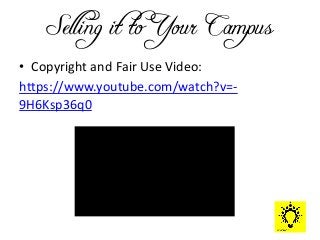 Selling it to Your Campus
• Copyright and Fair Use Video:
https://www.youtube.com/watch?v=-
9H6Ksp36q0
 