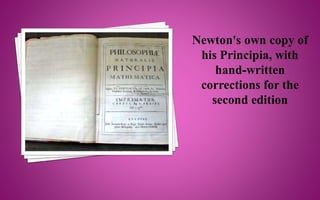 Newton's own copy of
his Principia, with
hand-written
corrections for the
second edition
 