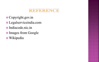  Copyright.gov.in
 Legalserviceindia.com
 Indiacode.nic.in
 Images from Google
 Wikipedia
 