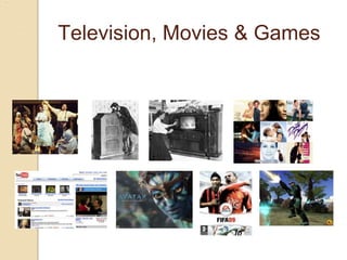 Television, Movies & Games
 