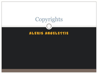 Copyrights

ALEXIS ANGELETTIE
 