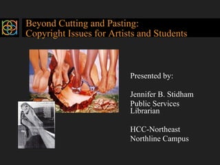 Beyond Cutting and Pasting:  Copyright Issues for Artists and Students ,[object Object],[object Object],[object Object],[object Object],[object Object]