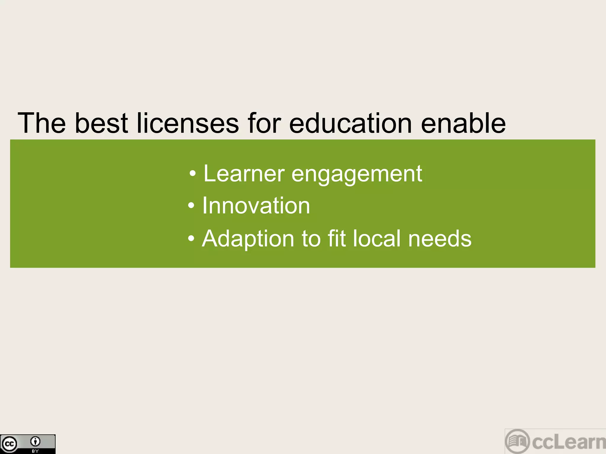 The best licenses for education enable Text •  Learner engagement •  Innovation •  Adaption to fit local needs 