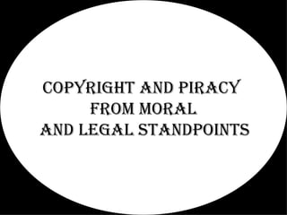 Copyright and piracy  from moral and legal standpoints   