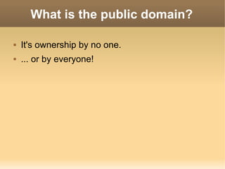 What is the public domain? It's ownership by no one. ... or by everyone! 