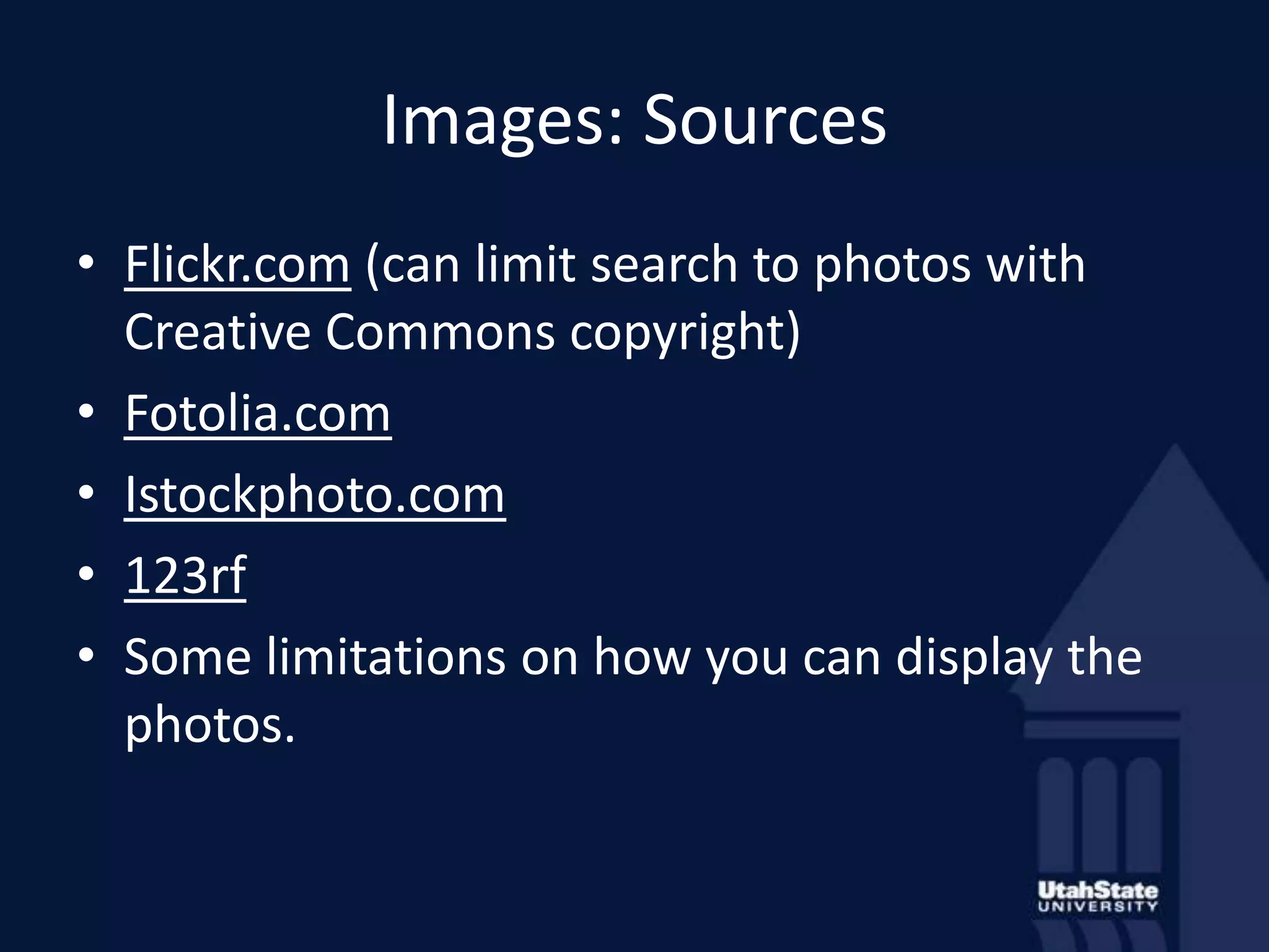 Images: SourcesFlickr.com (can limit search to photos with Creative Commons copyright)Fotolia.comIstockphoto.com123rfSome limitations on how you can display the photos.