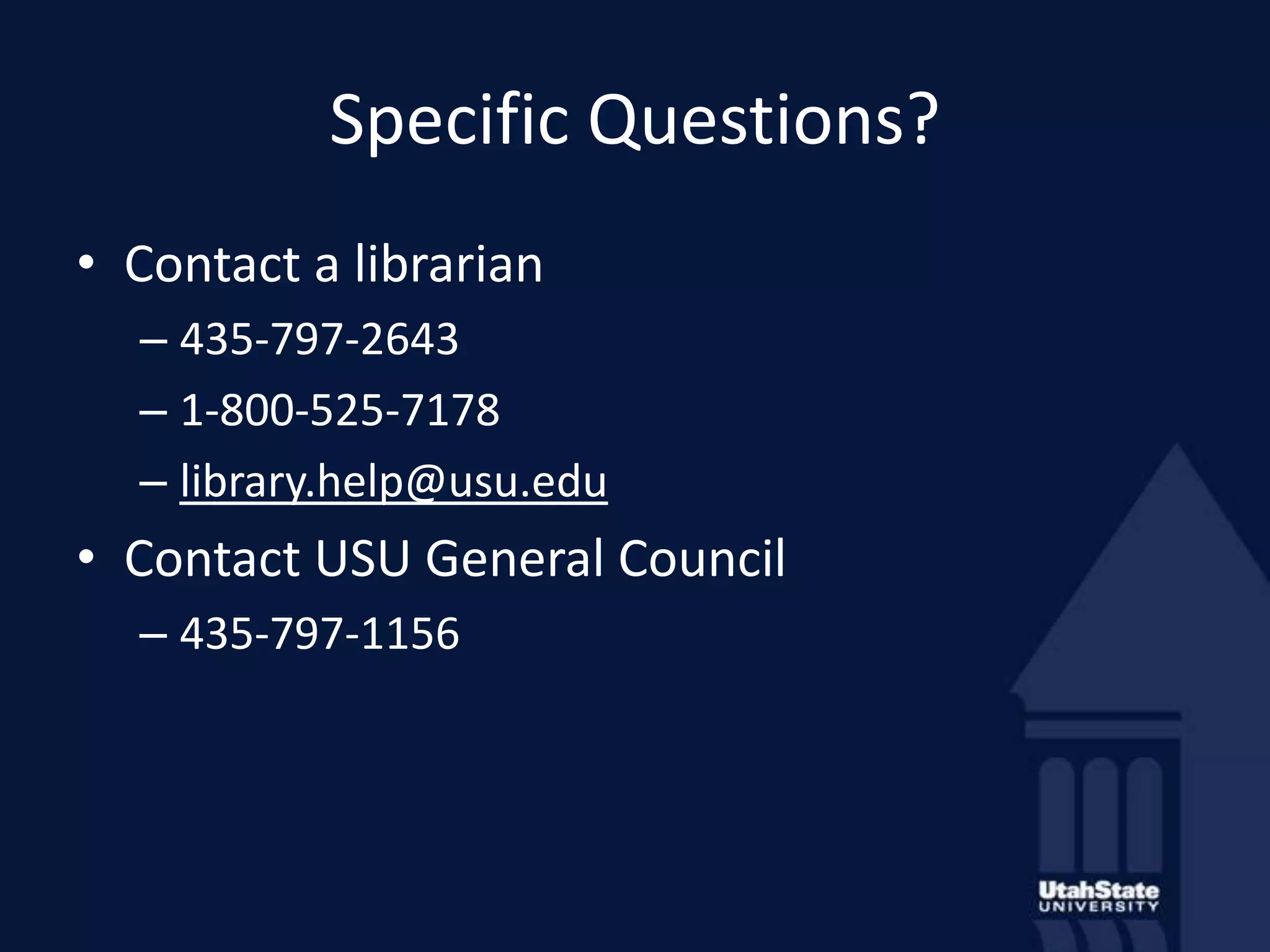 Specific Questions?Contact a librarian435-797-26431-800-525-7178library.help@usu.eduContact USU General Council435-797-1156
