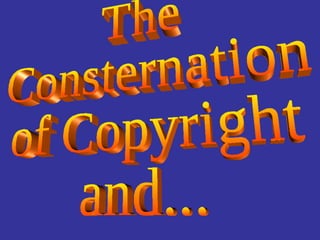 The Consternation  of Copyright  and... 