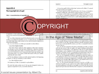 OPYRIGHT In the Age of “New Media” A social issues presentation by Albert Ou © 