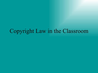 Copyright Law in the Classroom 