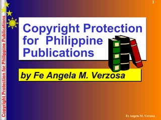 Copyright Protection for  Philippine Publications by Fe Angela M. Verzosa 