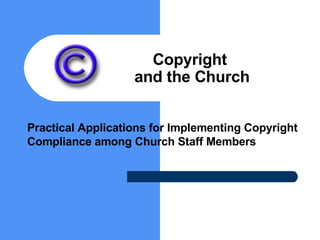 Copyright  and the Church Practical Applications for Implementing Copyright Compliance among Church Staff Members 