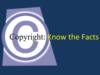 Copyright: Know the Facts
 