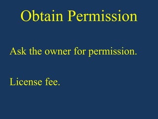 Obtain Permission

Ask the owner for permission.

License fee.
 