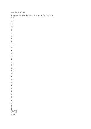 the publisher.
Printed in the United States of America.
0.5
=
<
<
¥
-
μ)
x
P(
0.5
=
¥
<
<
)
x
P(
μ
1.0
=
¥
<
<
¥
-
)
x
P(
2
2
1
]
(1/2)[
μ)/σ
 