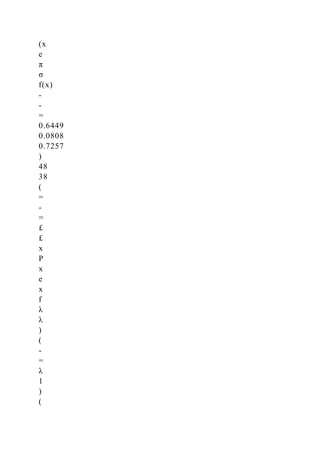 (x
e
π
σ
f(x)
-
-
=
0.6449
0.0808
0.7257
)
48
38
(
=
-
=
£
£
x
P
x
e
x
f
λ
λ
)
(
-
=
λ
1
)
(
 