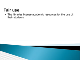 The libraries license academic resources for the use of their students.  