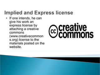 If one intends, he can give his work an express license by attaching a creative commons (www.creativecommons.org) license to the materials posted on the website.