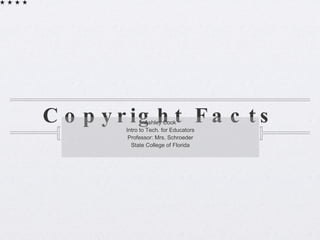 Copyright Facts ,[object Object],[object Object],[object Object],[object Object]