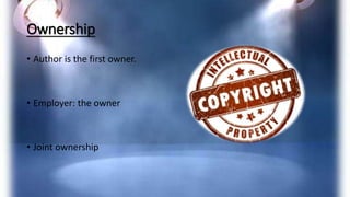 Ownership
• Author is the first owner.
• Employer: the owner
• Joint ownership
 