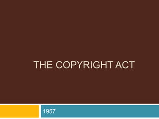 THE COPYRIGHT ACT
1957
 