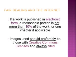If a work is published in electronic 
form, a reasonable portion is not 
more than 10% of the work, or one 
chapter if applicable 
Images used should preferably be 
those with Creative Commons 
Licenses and always cited 
 