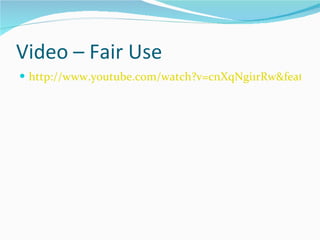 Video – Fair Use http://www.youtube.com/watch?v=cnXqNgi1rRw&feature=player_embedded 