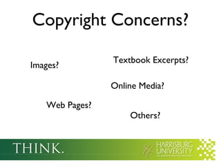 Copyright Concerns?
Textbook Excerpts?
Images?
Online Media?
Web Pages?
Others?