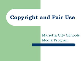 Copyright and Fair Use Marietta City Schools Media Program 