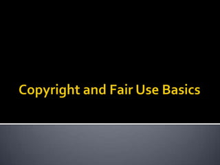 Copyright and Fair Use Basics 