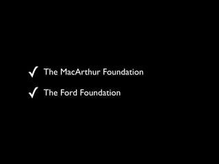 ! The MacArthur Foundation
! The Ford Foundation
 