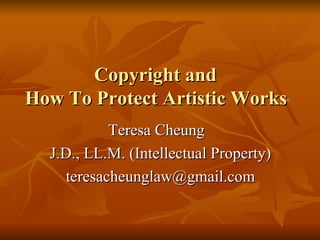 Copyright and  How To Protect Artistic Works © ,[object Object],[object Object],[object Object]