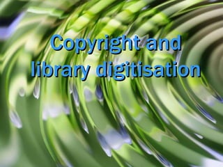 Copyright and library digitisation 