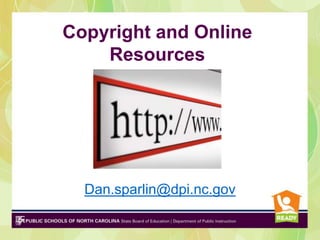 Copyright and Online
    Resources




  Dan.sparlin@dpi.nc.gov
 