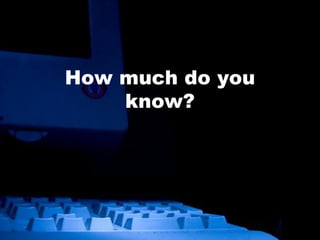 How much do you know? 